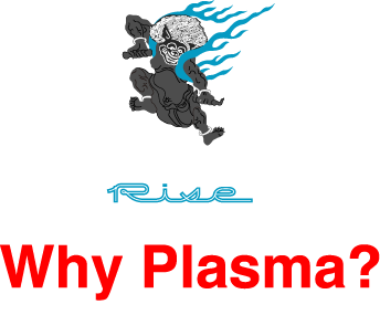 Why Plasma?  なぜ、プラズマなのか？